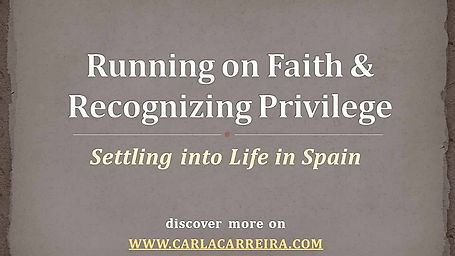 Running on Faith &  Recognizing Privilege : Settling into Life in Spain